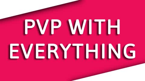 PVP WITH EVERYTHING