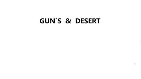 GUN`S  &   DESERT
