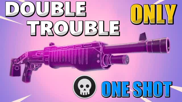 DOUBLE TROUBLE ONLY ONE SHOT