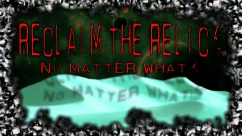 Reclaim the relic! No matter what!