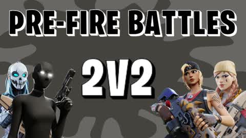 Pre-Fire Battles 2V2