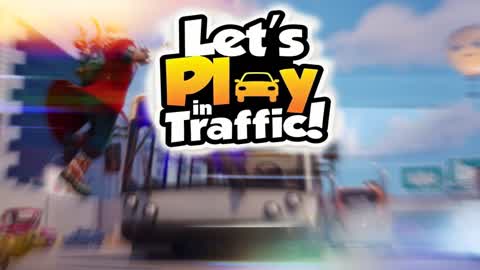 Let's Play in Traffic!