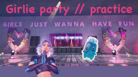 girlie party // practice
