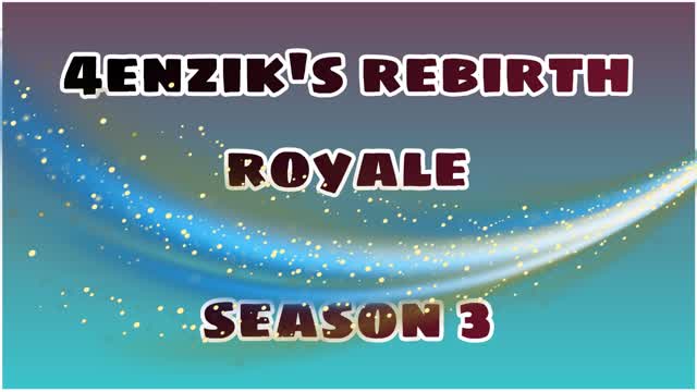 4enzik's Rebirth Royale: C1 S3 (UPDATE!)