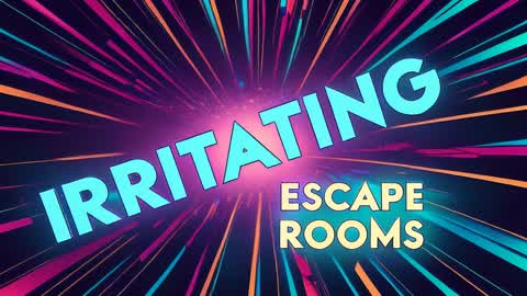 IRRITATING Escape Rooms