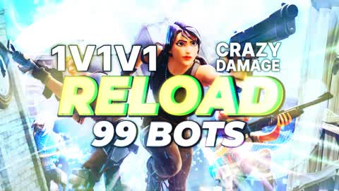 RELOAD 1V1V1 99 BOTS CRAZY DAMAGE FARM