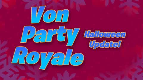 🎉🎃Von Party Royale🎃🎉