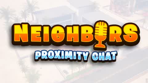 NEIGHBORS - PROXIMITY CHAT RP 📞