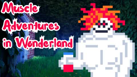 Muscle Adventures in Wonderland