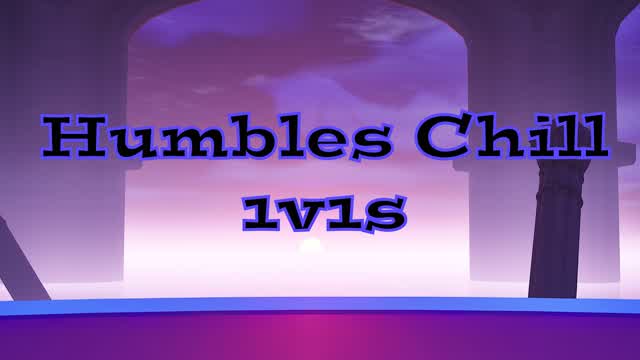 Humbles Chill 1v1s