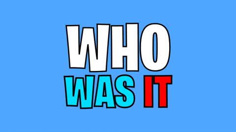 WHO WAS IT