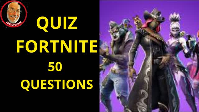 QUIZ : 50 QUESTIONS FORTNITE !