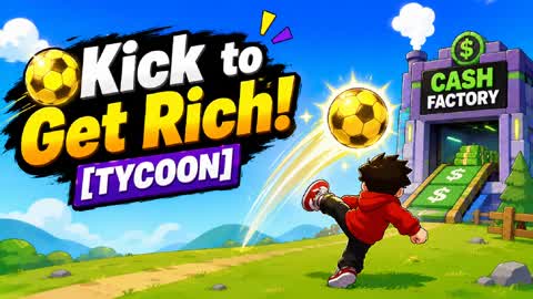 Kick to Get Rich! [Tycoon]