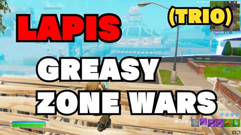 💎LAPIS GREASY ZONE WARS (TRIO MODE)