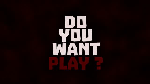 DO YOU WANT PLAY