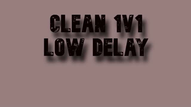 CLEAN 1V1 LOW DELAY