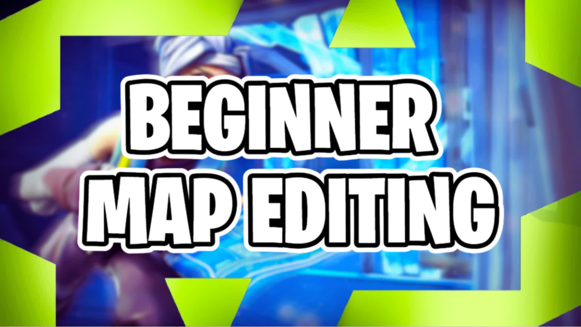BEGINNER MAP EDITING