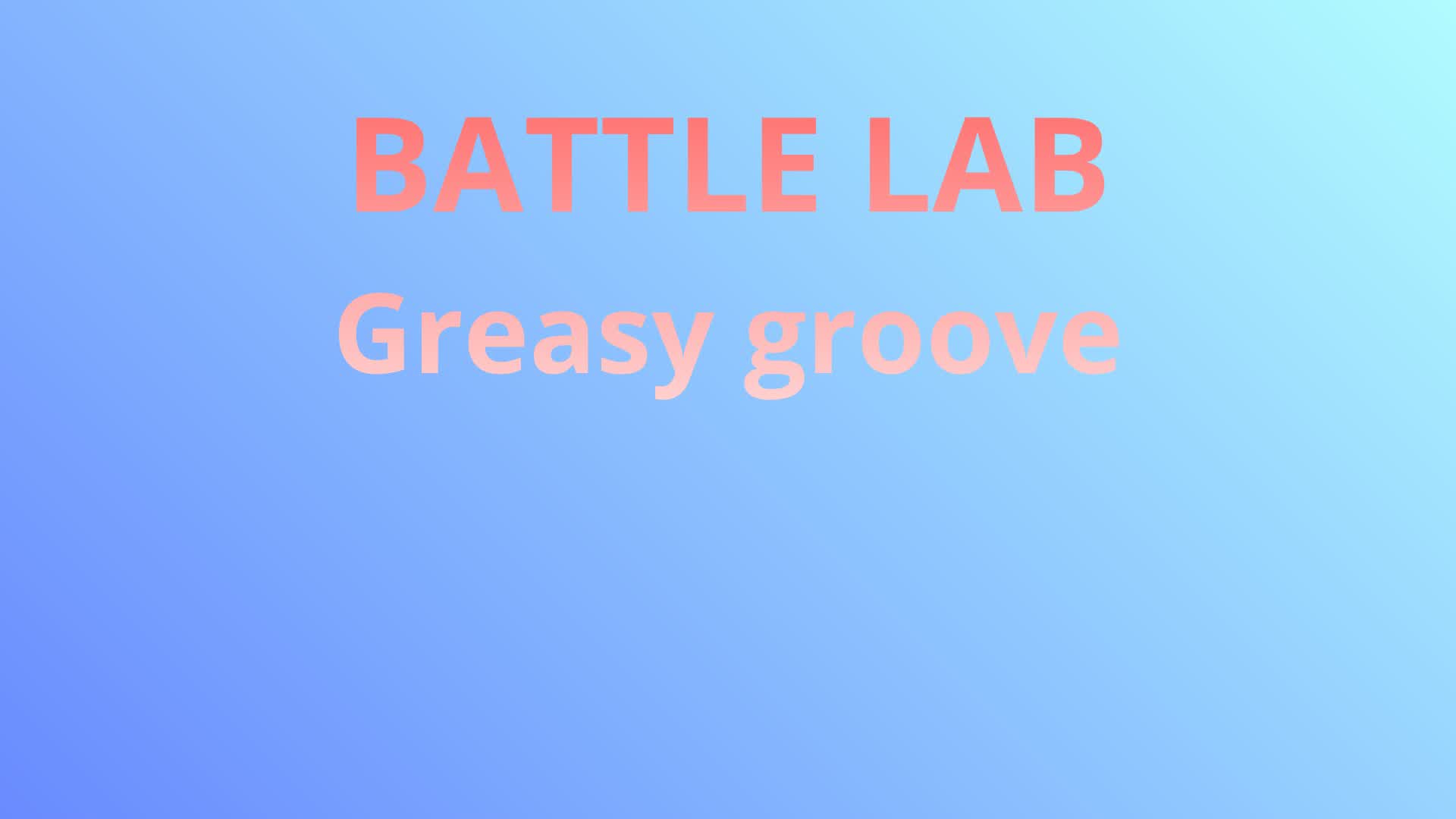 BATTLE LAB GREASY GROVE
