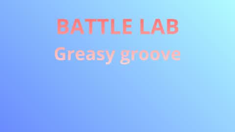 BATTLE LAB GREASY GROVE