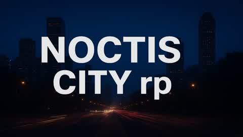 🌆NOCTIS CITY RP🏞️