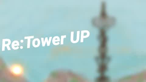 Re:Tower UP
