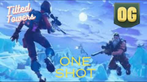 Og One Shot(Tilted Towers)
