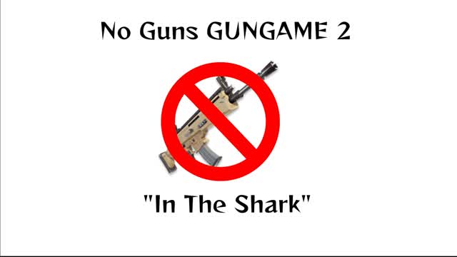 NoGunsGunGame2/IN THE SHARK