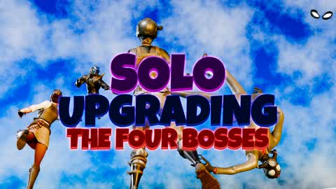 🔝SOLO UPGRADING THE FOUR BOSSES🔥