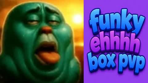 FUNKY EHHHH BOX PVP