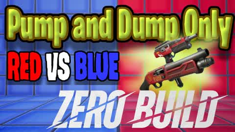 Pump and Dump RED VS BLUE (ZERO BUILD)