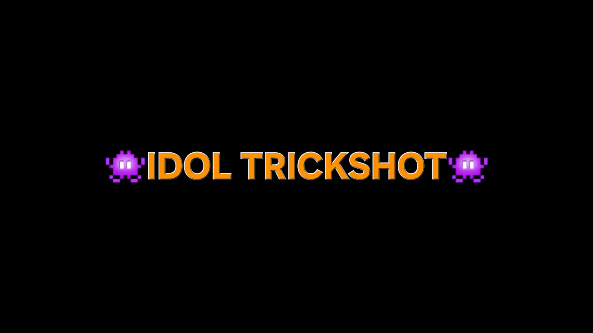IDOL TRICKSHOT