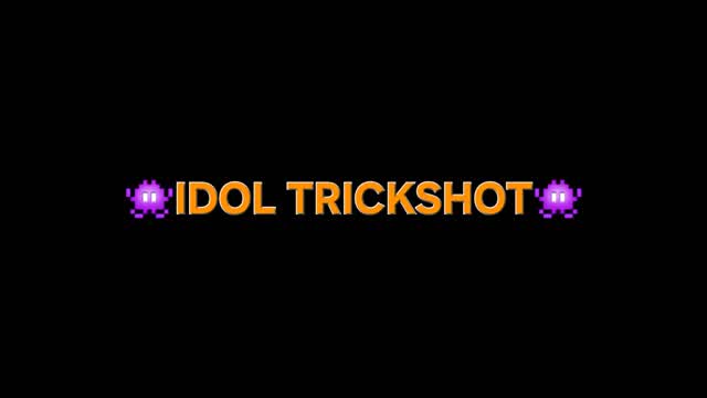 IDOL TRICKSHOT