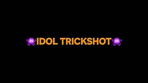 IDOL TRICKSHOT