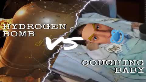 COUGHING BABY VS HYDROGEN BOMB