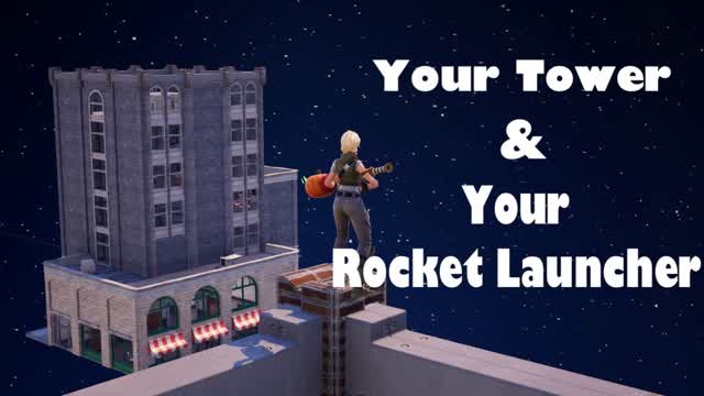Your Tower & Your Rocket Launcher