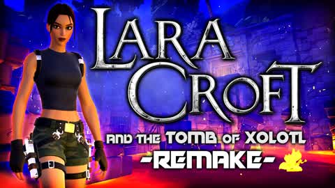 Lara Croft & the Tomb of Xolotl -REMAKE-