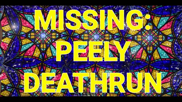 MISSING: PEELY (DEATHRUN)