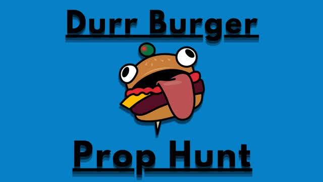 Durr Burger Prop Hunt