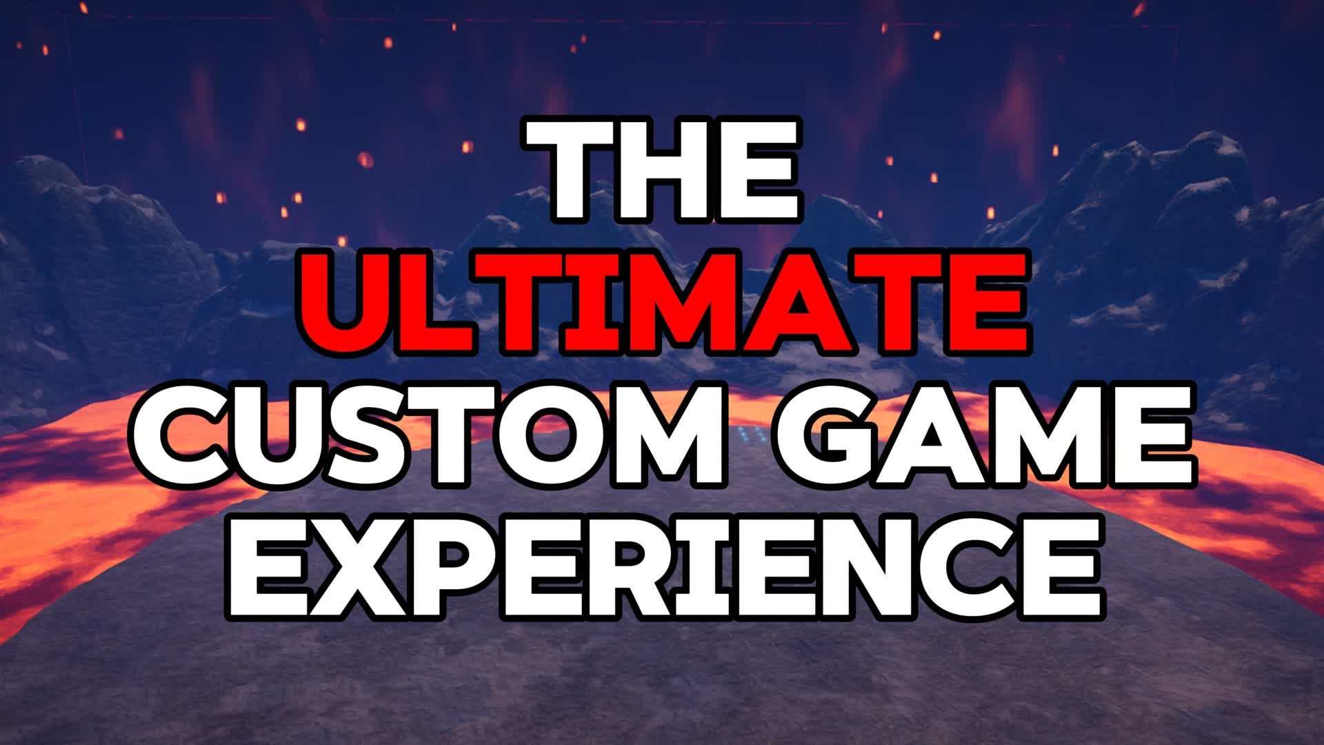 THE ULTIMATE CUSTOM GAME EXPERIENCE