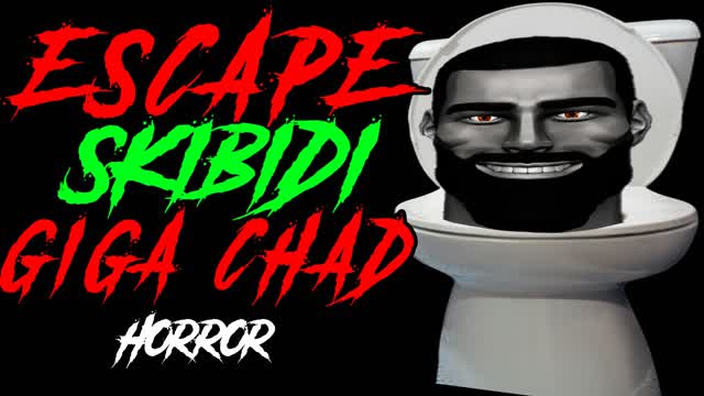 ESCAPE SKIBIDI GIGA CHAD [HORROR]