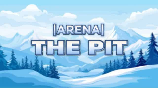 🔸THE PIT |ARENA|🔸