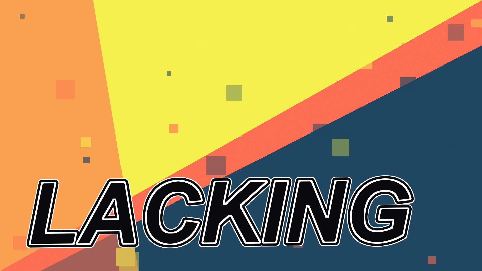 LACKING