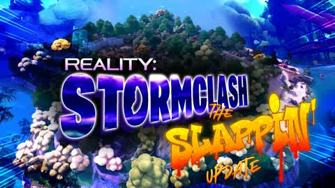 REALITY: Stormclash [SLAPPIN' UPDATE]