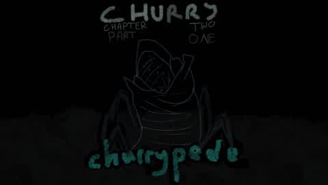 CHURRY CHAPTER 2 PART 1: ChurryPede
