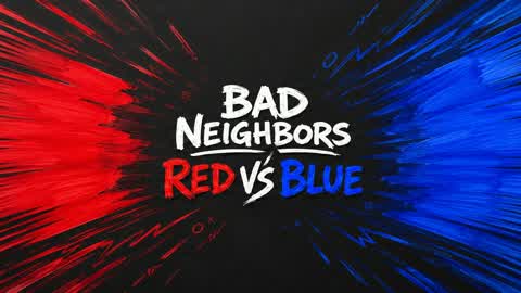 BAD NEIGHBORS RED VS BLUE 🔴🔵
