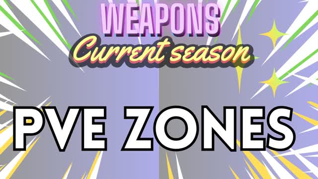 PVE ZONES (Seasonal Weapons)