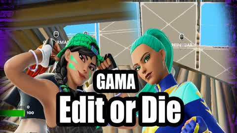 GAMA: EDIT OR DIE