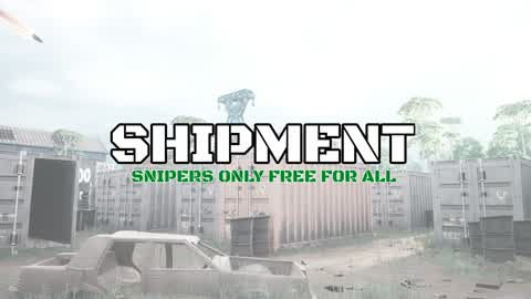 SHIPMENT (Snipers only FFA)