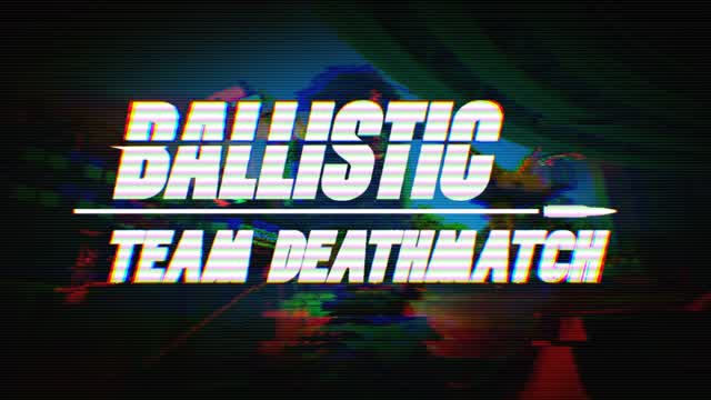BALLISTIC: team death match