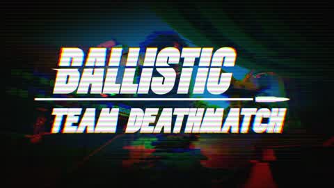 BALLISTIC: team death match